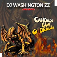 CUIDADO COM O DRAGÃO - Single - DJ Washington Zz