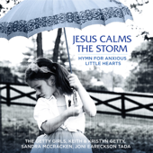 Jesus Calms The Storm (Hymn For Anxious Little Hearts) [feat. Joni Eareckson Tada] - The Getty Girls, Keith &amp; Kristyn Getty &amp; Sandra McCracken Cover Art