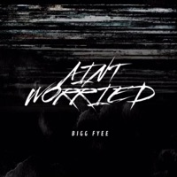 Ain't Worried - Single - Bigg Fyee