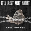 Paul Fownes - It's Just Not Right