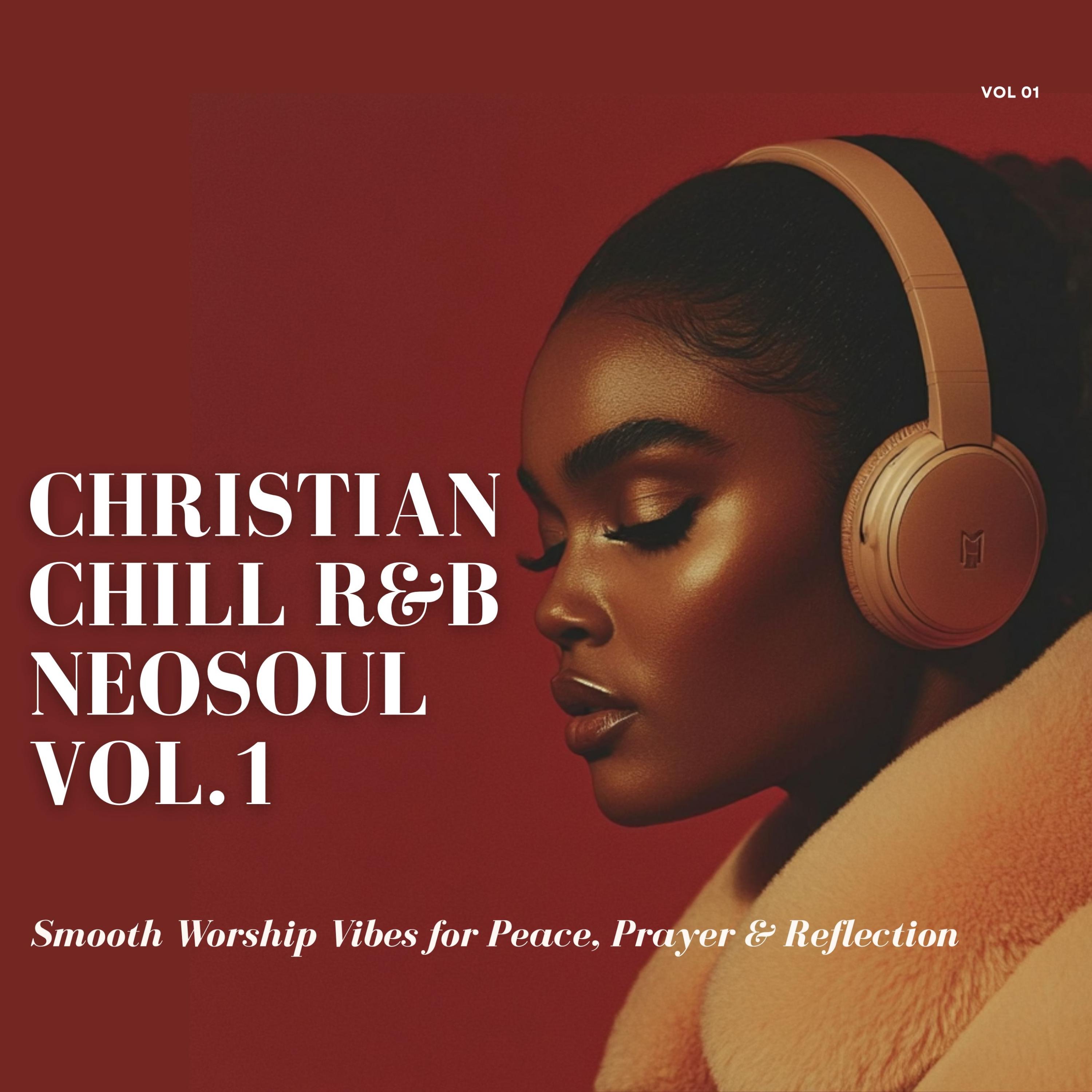 Christian Chill RnB & Neo-Soul, Vol. 1 (Smooth Worship Vibes for Peace, Prayer & Reflection)