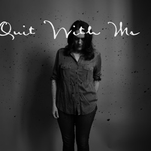 Quit With Me (feat. Matthew Perryman Jones)