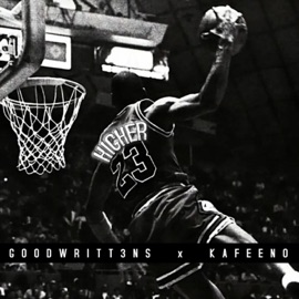 HIGHER (feat. Kafeeno) GOODWRITT3NS