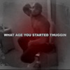 What Age You Started Thuggin - Single