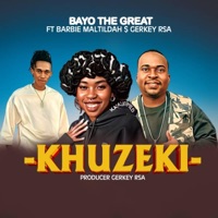 Khuzeki (feat. Barbie Matildah & Gerkey Rsa) - Single - BayotheGreat
