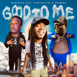 Good To Me (feat. 2RawQua & BigXthaPlug) Mykfresh