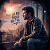 Kabhi Socha Nhi Tha LoFi - Single