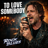 To Love Somebody (Rock Blues)