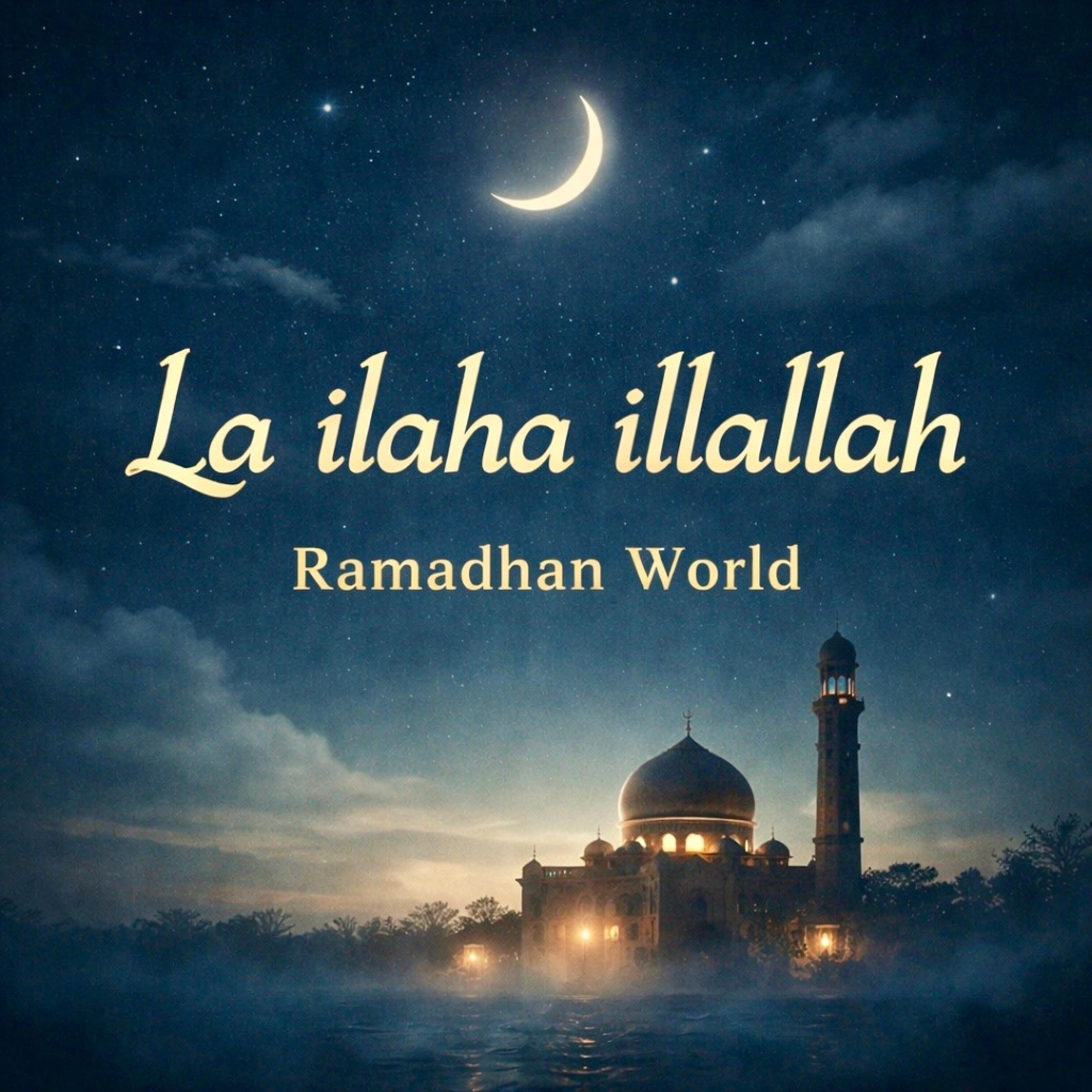 Ramadhan World - La ilaha illallah (Dhikr) - Calm Spiritual Recitation