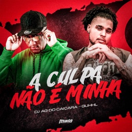 A Culpa Não É Minha Guhhl & Dj AG do Caiçara