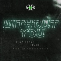 Without You (feat. Paid.) - Single - BLAZiNBONE
