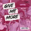 GIVE ME MORE