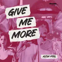 GIVE ME MORE — ALEXA PERL