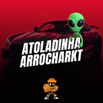 ATOLADINHA ARROCHARKT (Remix) - Single