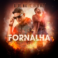 Fornalha (Remix) [feat. JulioVaz] - Single - Dj Del Mag