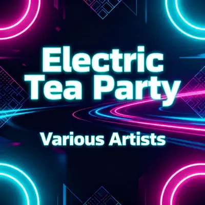 Ascolta 'Electric Tea Party' di Various Artists