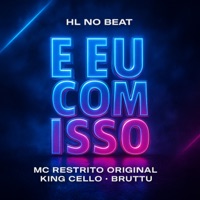 E Eu Com Isso - Single - MC RESTRITO ORIGINAL, Bruttu, King Cello & HL NO BEAT