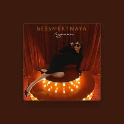 Listen to BESSMERTNAYA, watch music videos, read bio, see tour dates & more!