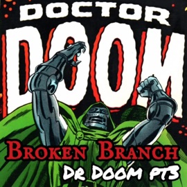 Dr Doom Pt. 3 Broken Branch