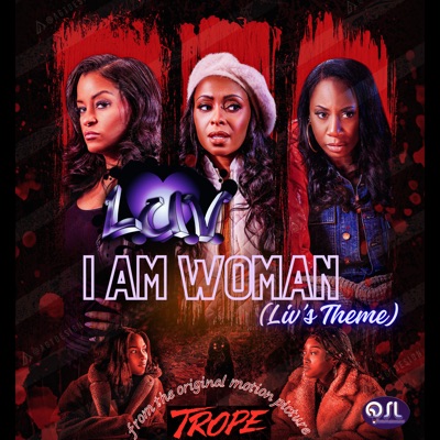 I Am Woman (Liv's Theme) [feat. Lyrical Unique Versatile] - Single