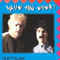 Have You Ever? - Single - Rhett and Link