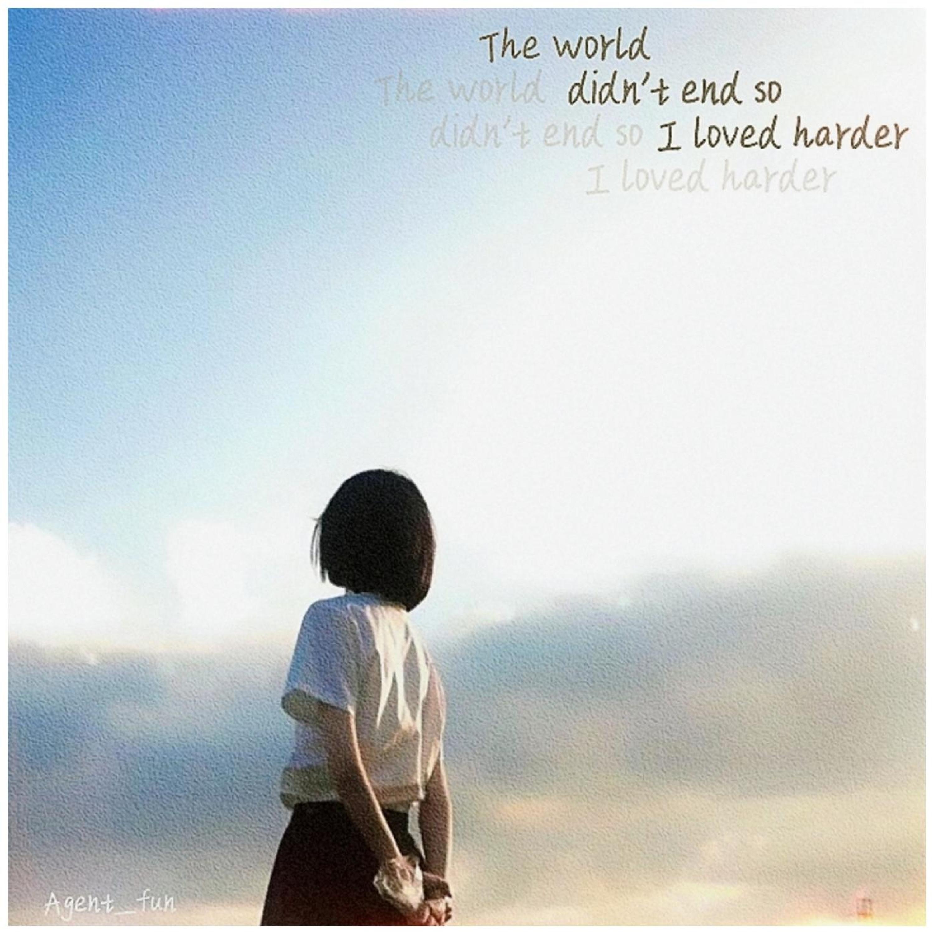 The world didn't end, so I loved harder