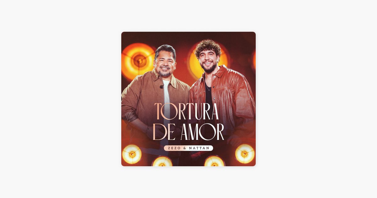Tortura de Amor (Ao Vivo) — música de Zezo & Nattan — Apple Music