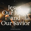 Jesus, Our Judge and Our Savior - Sovereign Grace Music