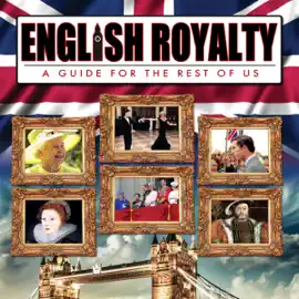 English Royalty: A Guide for the Rest of Us