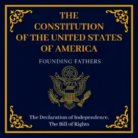 The Constitution of the United States of America: The Declaration of Independence, The Bill of Rights (Unabridged)