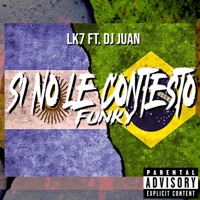 Si No Le Contesto Funky (feat. DJ JUAN) - Single - Lk7