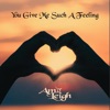 You Give Me Such A Feeling
