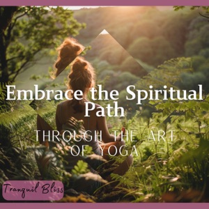 Embrace the Spiritual Path Through the Art of Yoga