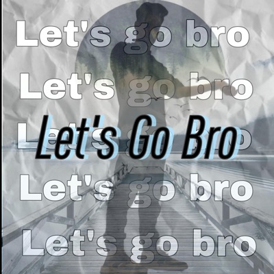 Let's Go Bro - Single