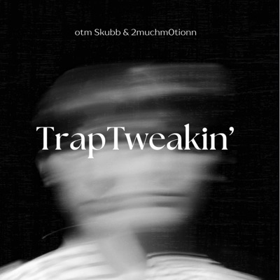 Trap Tweakin Fr' (feat. 2MuchM0tionn) - Single