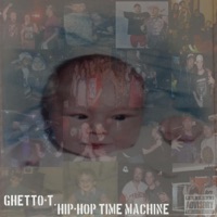 Hip-Hop Time Machine - Ghetto-T.