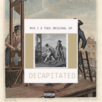 Decapitated (feat. Thee Original KP) - Single - Mya J