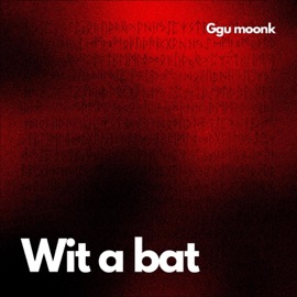Wit a bat Ggu moonk
