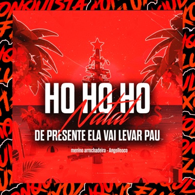 Ho Ho Ho Natal de Presente Ela Vai Levar Pau - Single