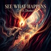 See What Happens