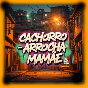 Cachorro - Arrocha Mamae