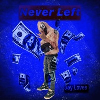 Never Left - Single - Jay Lovee