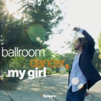Ballroom Dancer, My Girl - Single - Reserv