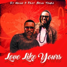 Love like yours  (feat. Brian Temba) DJ Mikah S