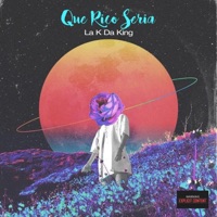 Que Rico Seria - Single - La K Da King, Recvoluxion Boyz & Rosley