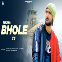 Milna Bhole Te - Single - Parveen Khatak, Samvee & Akash Belarkha