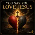 You Say You Love Jesus