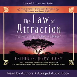 The Law of Attraction: The Basics of the Teachings of Abraham (Abridged)