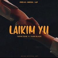 Laikim Yu (feat. Chard Blaque) - Single - Tarvin Toune