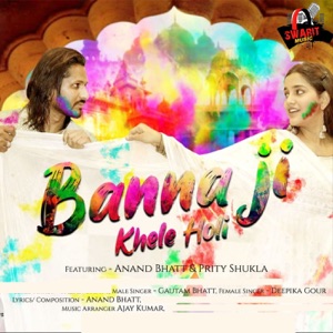 Banna Ji Khele Holi (feat. Anand Bhatt & Prity Shukla)